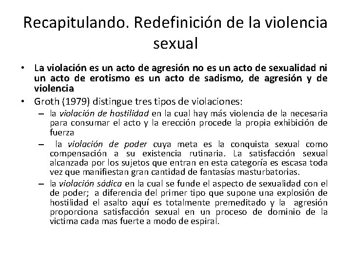 Recapitulando. Redefinición de la violencia sexual • La violación es un acto de agresión