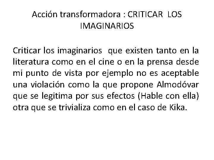 Acción transformadora : CRITICAR LOS IMAGINARIOS Criticar los imaginarios que existen tanto en la