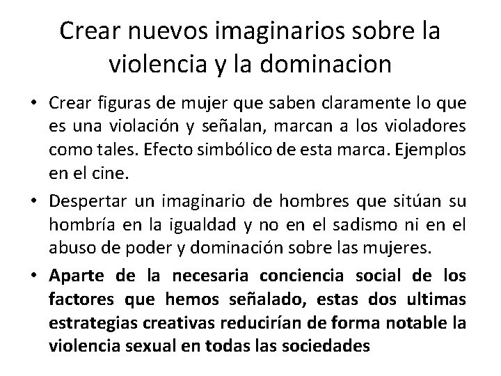 Crear nuevos imaginarios sobre la violencia y la dominacion • Crear figuras de mujer