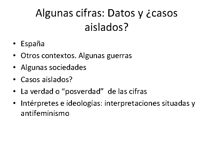 Algunas cifras: Datos y ¿casos aislados? • • • España Otros contextos. Algunas guerras