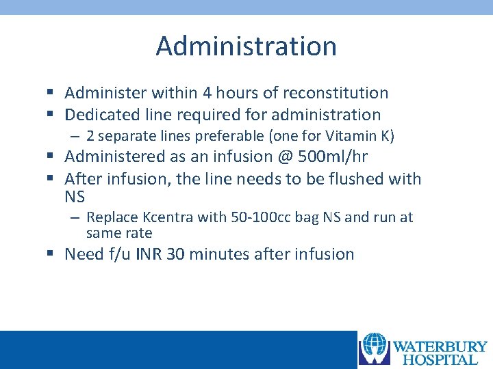 Administration § Administer within 4 hours of reconstitution § Dedicated line required for administration