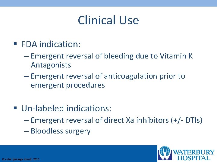 Clinical Use § FDA indication: – Emergent reversal of bleeding due to Vitamin K