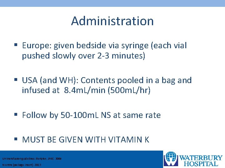 Administration § Europe: given bedside via syringe (each vial pushed slowly over 2 -3