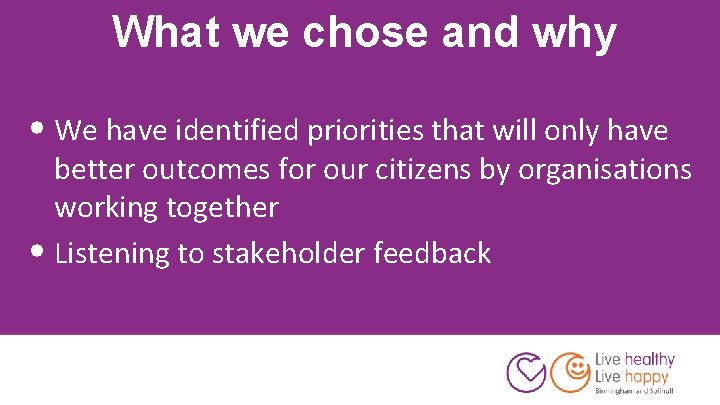 What we chose and why • We have identified priorities that will only have