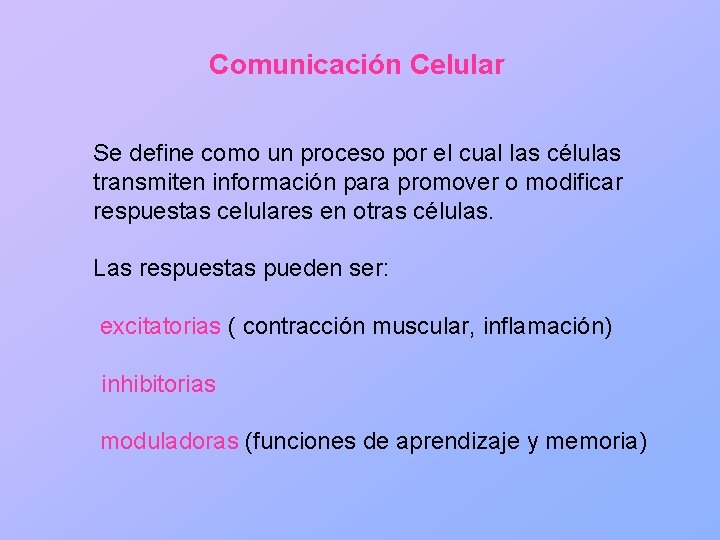 Comunicación Celular Se define como un proceso por el cual las células transmiten información