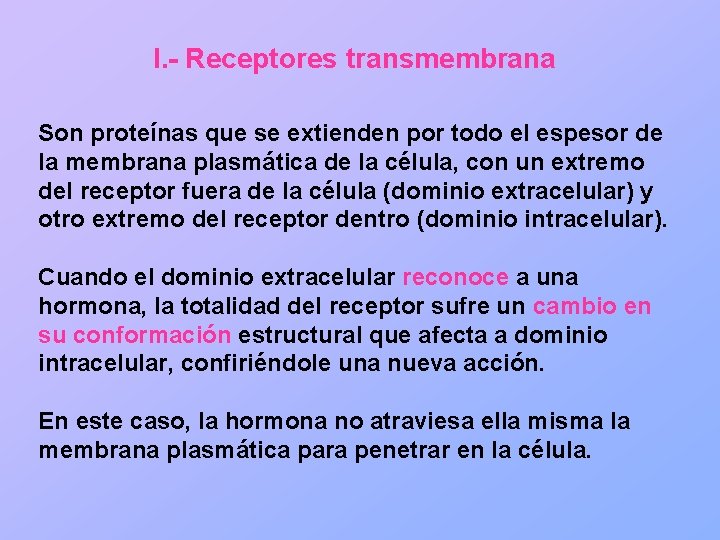 I. - Receptores transmembrana Son proteínas que se extienden por todo el espesor de