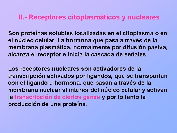 II. - Receptores citoplasmáticos y nucleares Son proteínas solubles localizadas en el citoplasma o