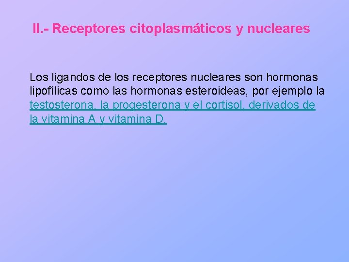 II. - Receptores citoplasmáticos y nucleares Los ligandos de los receptores nucleares son hormonas
