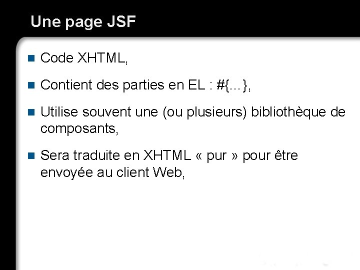 Une page JSF n Code XHTML, n Contient des parties en EL : #{…},