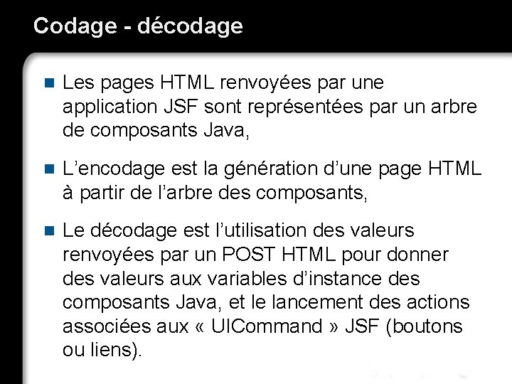 Codage - décodage n Les pages HTML renvoyées par une application JSF sont représentées