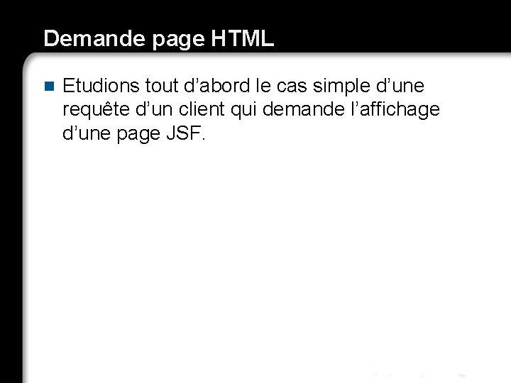 Demande page HTML n Etudions tout d’abord le cas simple d’une requête d’un client