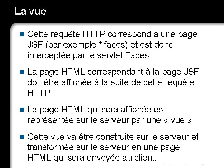 La vue n Cette requête HTTP correspond à une page JSF (par exemple *.