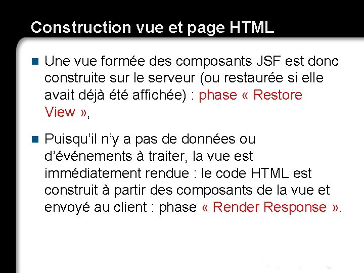 Construction vue et page HTML n Une vue formée des composants JSF est donc