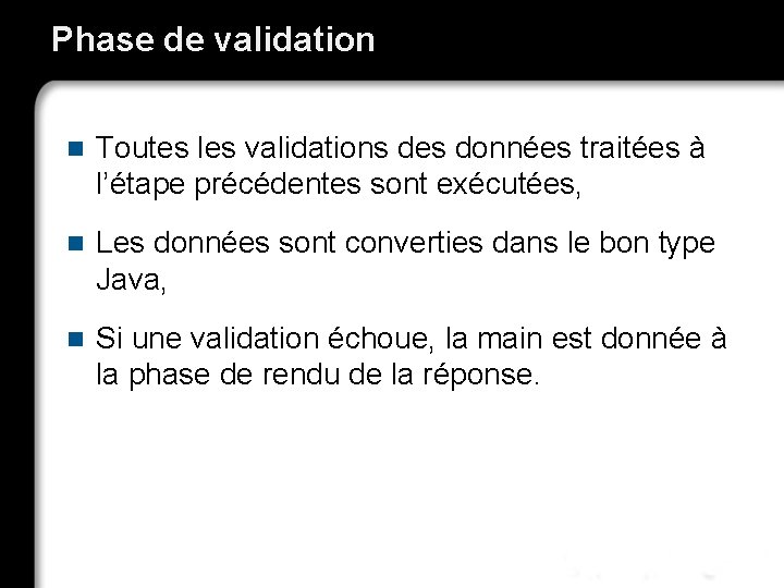 Phase de validation n Toutes les validations des données traitées à l’étape précédentes sont