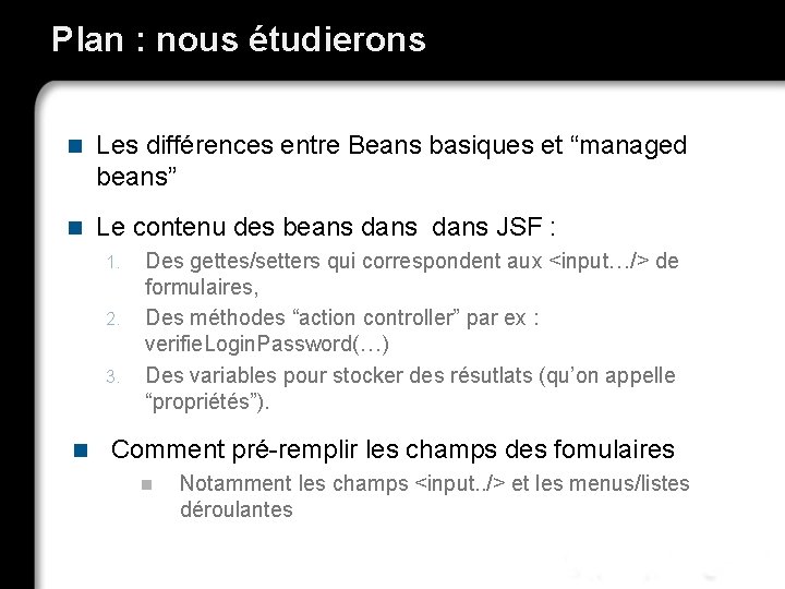 Plan : nous étudierons n Les différences entre Beans basiques et “managed beans” n