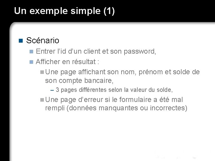 Un exemple simple (1) n Scénario Entrer l’id d’un client et son password, n