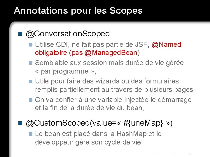 Annotations pour les Scopes n @Conversation. Scoped Utilise CDI, ne fait pas partie de