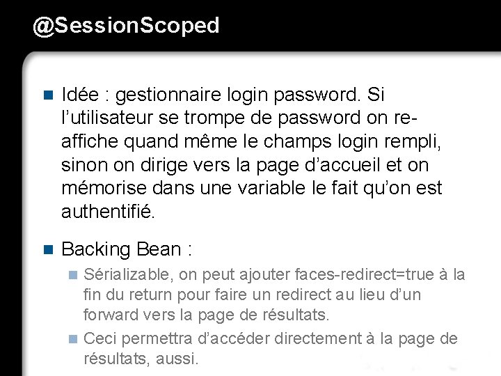 @Session. Scoped n Idée : gestionnaire login password. Si l’utilisateur se trompe de password