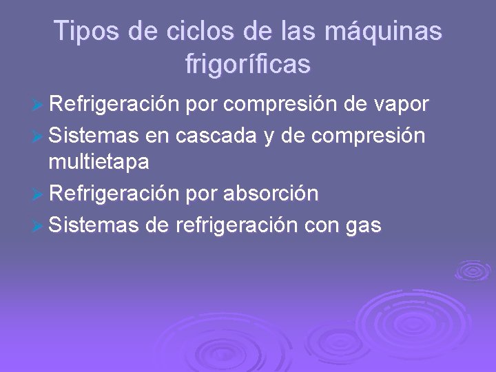 Tipos de ciclos de las máquinas frigoríficas Ø Refrigeración por compresión de vapor Ø