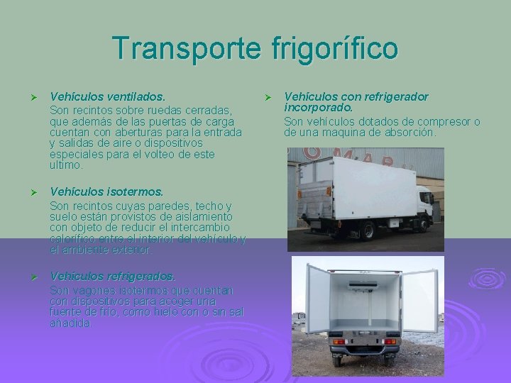 Transporte frigorífico Ø Vehículos ventilados. Son recintos sobre ruedas cerradas, que además de las