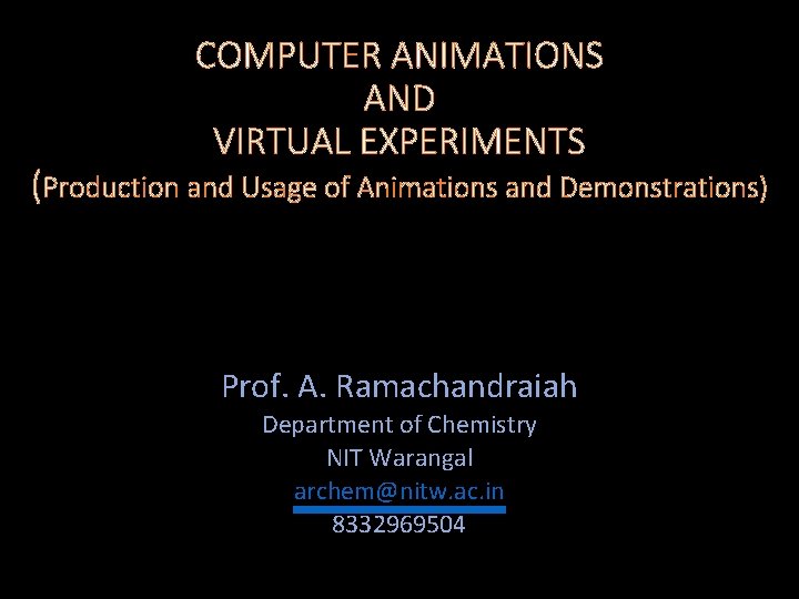 COMPUTER ANIMATIONS AND VIRTUAL EXPERIMENTS (Production and Usage of Animations and Demonstrations) Prof. A.