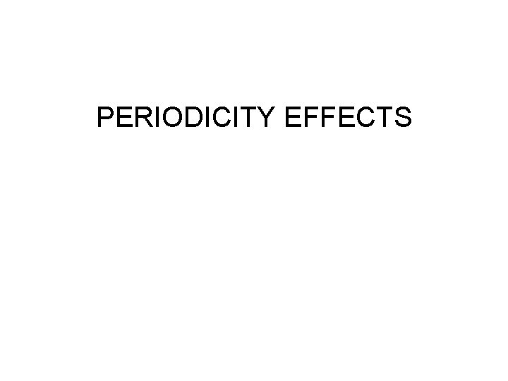 PERIODICITY EFFECTS 