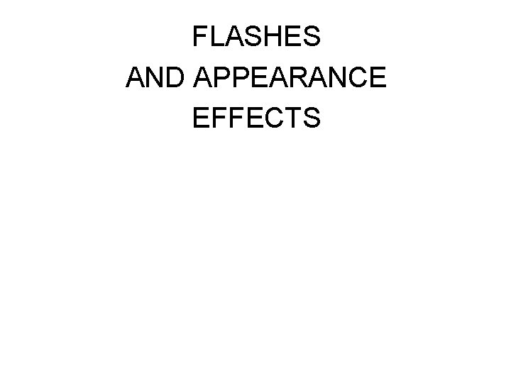 FLASHES AND APPEARANCE EFFECTS 