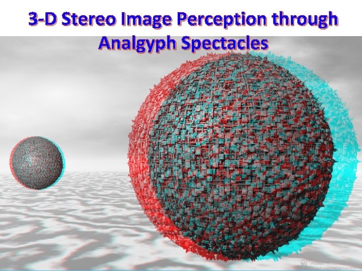 3 -D Stereo Image Perception through Analgyph Spectacles 