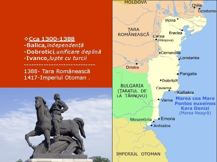 v. Cca 1300 -1388 -Balica, independenţă -Dobrotici, unificare deplină -Ivanco, lupte cu turcii --------------1388