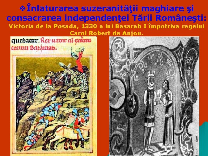 vÎnlaturarea suzeranităţii maghiare şi consacrarea independenţei Tării Româneşti: Victoria de la Posada, 1330 a