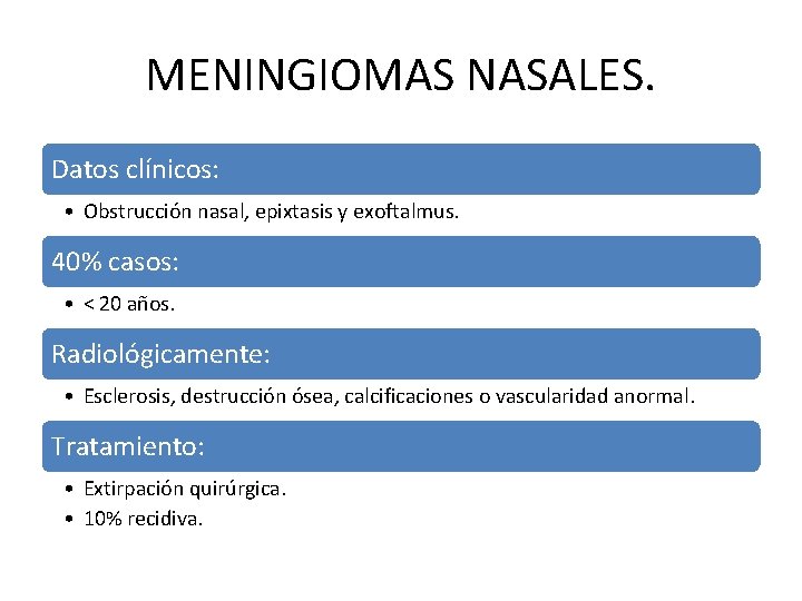 MENINGIOMAS NASALES. Datos clínicos: • Obstrucción nasal, epixtasis y exoftalmus. 40% casos: • <