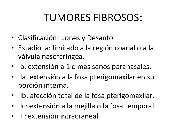 TUMORES FIBROSOS: • Clasificación: Jones y Desanto • Estadio Ia: limitado a la región