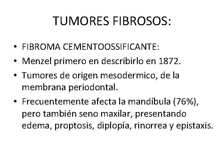 TUMORES FIBROSOS: • FIBROMA CEMENTOOSSIFICANTE: • Menzel primero en describirlo en 1872. • Tumores