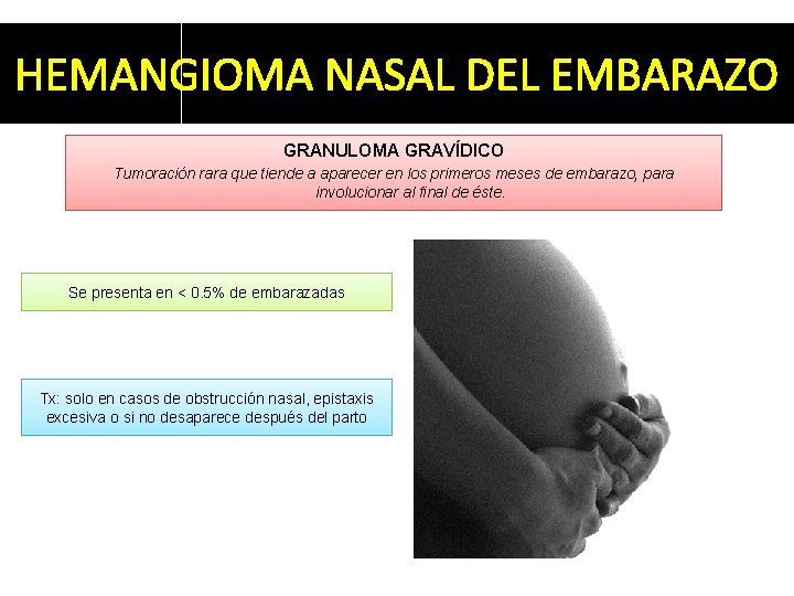 HEMANGIOMA NASAL DEL EMBARAZO GRANULOMA GRAVÍDICO Tumoración rara que tiende a aparecer en los