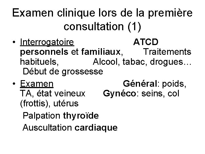 Examen clinique lors de la première consultation (1) • Interrogatoire ATCD personnels et familiaux,