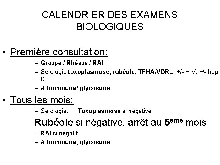 CALENDRIER DES EXAMENS BIOLOGIQUES • Première consultation: – Groupe / Rhésus / RAI. –