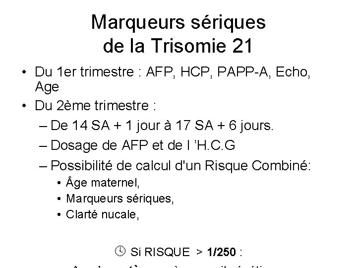 Marqueurs sériques de la Trisomie 21 • Du 1 er trimestre : AFP, HCP,