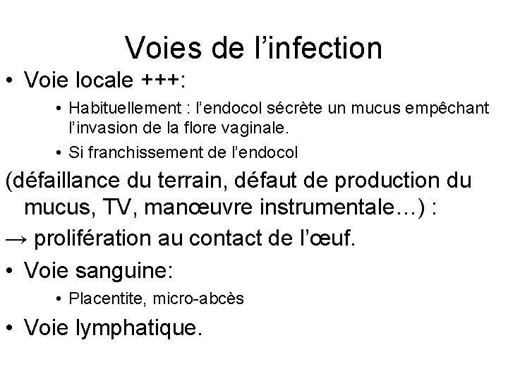 Voies de l’infection • Voie locale +++: • Habituellement : l’endocol sécrète un mucus