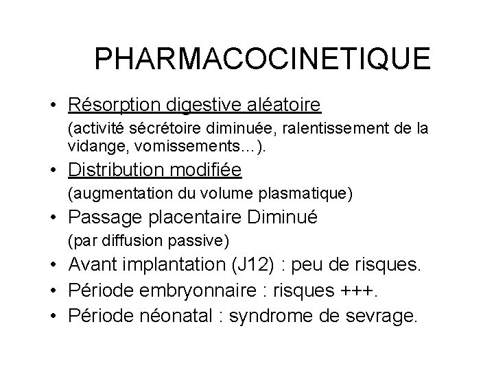 PHARMACOCINETIQUE • Résorption digestive aléatoire (activité sécrétoire diminuée, ralentissement de la vidange, vomissements…). •