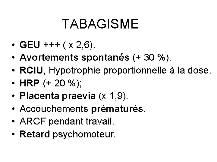 TABAGISME • • GEU +++ ( x 2, 6). Avortements spontanés (+ 30 %).