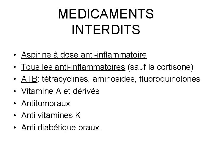 MEDICAMENTS INTERDITS • • Aspirine à dose anti-inflammatoire Tous les anti-inflammatoires (sauf la cortisone)