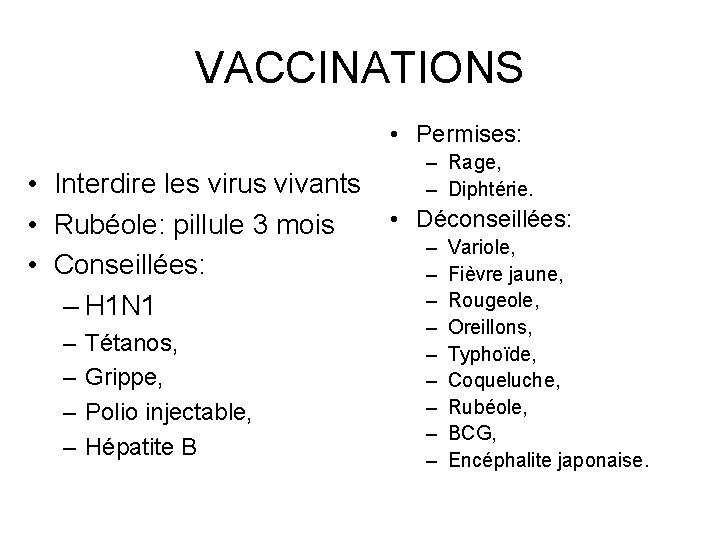 VACCINATIONS • Permises: – Rage, – Diphtérie. • Interdire les virus vivants • Déconseillées: