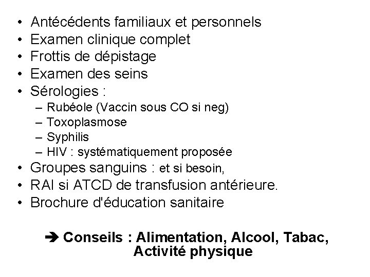  • • • Antécédents familiaux et personnels Examen clinique complet Frottis de dépistage