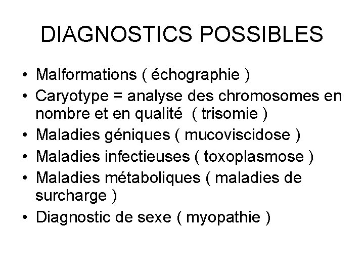 DIAGNOSTICS POSSIBLES • Malformations ( échographie ) • Caryotype = analyse des chromosomes en