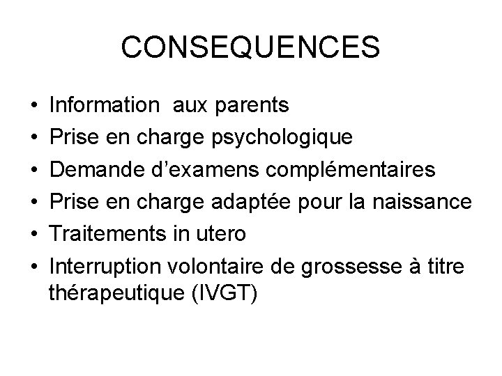 CONSEQUENCES • • • Information aux parents Prise en charge psychologique Demande d’examens complémentaires