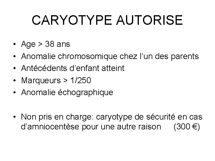 CARYOTYPE AUTORISE • • • Age > 38 ans Anomalie chromosomique chez l’un des