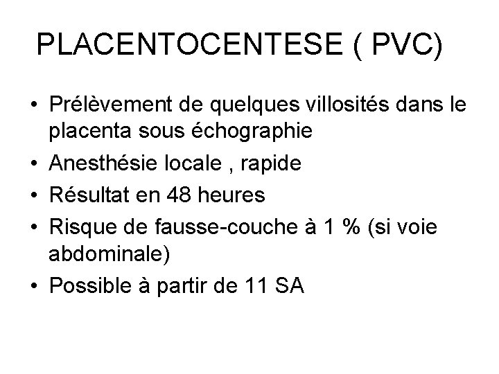 PLACENTOCENTESE ( PVC) • Prélèvement de quelques villosités dans le placenta sous échographie •