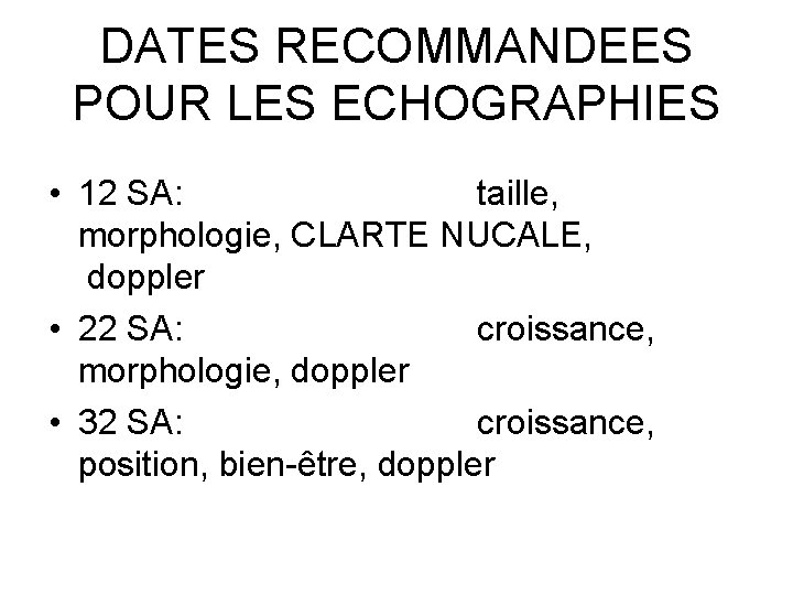DATES RECOMMANDEES POUR LES ECHOGRAPHIES • 12 SA: taille, morphologie, CLARTE NUCALE, doppler •