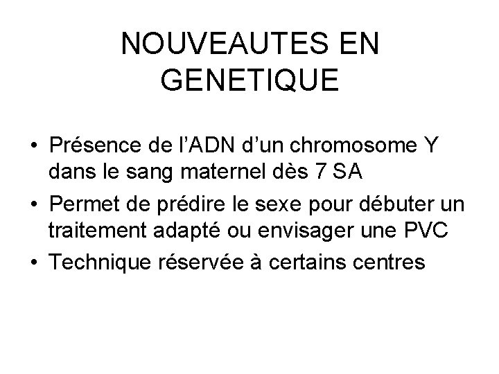 NOUVEAUTES EN GENETIQUE • Présence de l’ADN d’un chromosome Y dans le sang maternel