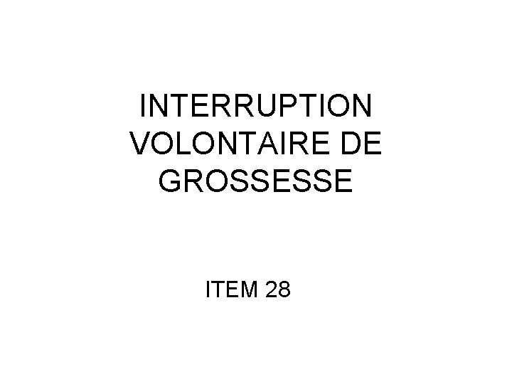 INTERRUPTION VOLONTAIRE DE GROSSESSE ITEM 28 